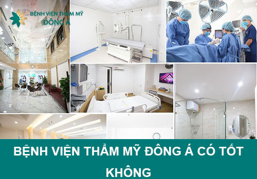 Bệnh viện thẩm mỹ Đông Á có tốt không? Đánh giá từ khách hàng