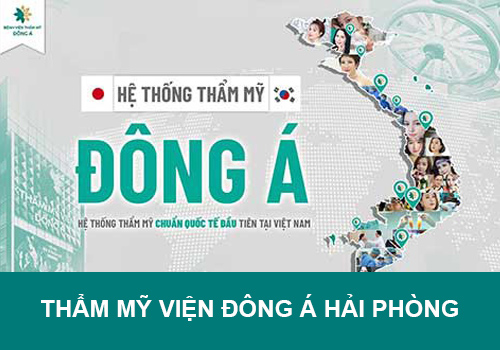 Thẩm mỹ viện Đông Á Hải Phòng – nơi gửi trọn niềm tin